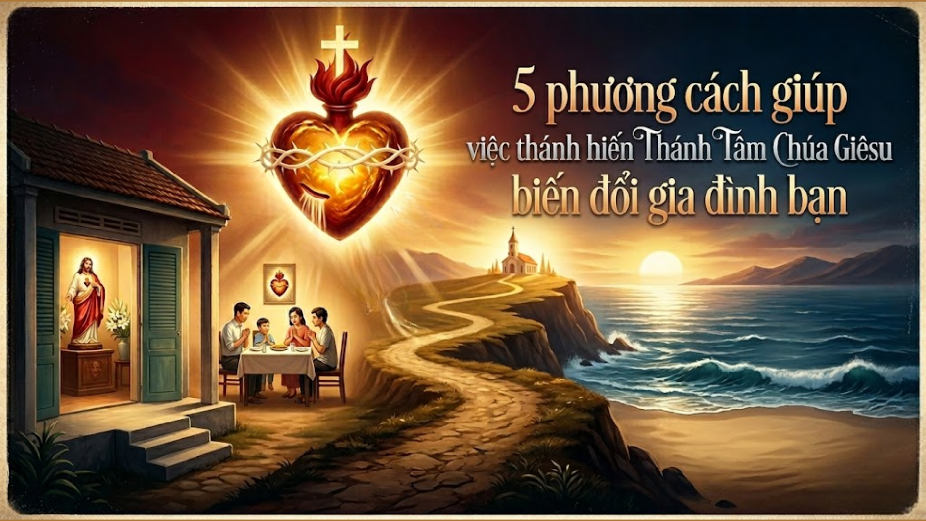 5 phương cách giúp việc thánh hiến Thánh Tâm Chúa Giêsu biến đổi gia đình bạn